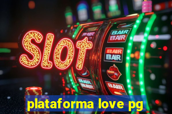 plataforma love pg